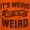 Orange, variant on Its Weird Not Be Weird Nerd Geek Cute Men's Graphic T Shirt Tees Brisco Brands S