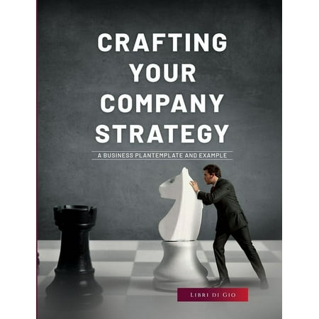 Crafting Your Company Strategy : A Business Plan Template and Example (Paperback)