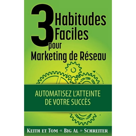 3 Habitudes Faciles Pour Marketing de Réseau: Automatisez l'atteinte de Votre Succès, (Paperback)