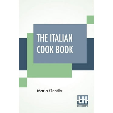 The Italian Cook Book: The Art Of Eating Well - Practical Recipes Of The Italian Cuisine Pastries Sweets, Frozen Delicac, (Paperback)