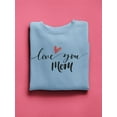 thumbnail image 3 of Love You Mom Sweatshirt Sweatshirt Women -Image by Shutterstock, Female Medium, 3 of 4