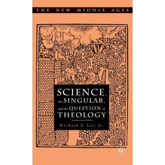 New Middle Ages Science, the Singular and the Question of Theology, (Hardcover)