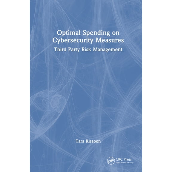 Optimal Spending on Cybersecurity Measures: Third Party Risk Management, (Hardcover)