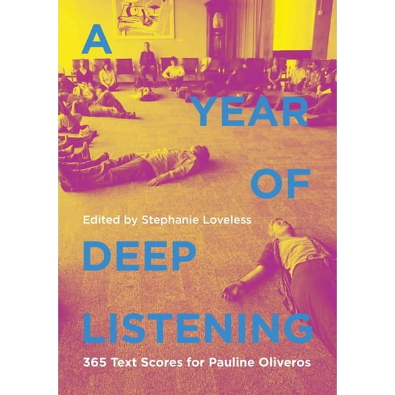 A Year of Deep Listening: 365 Text Scores for Pauline Oliveros, (Paperback)