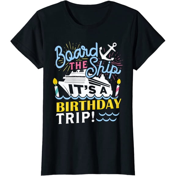 Cruise Trip Vacation Gift - Women Birthday Cruise T-Shirt