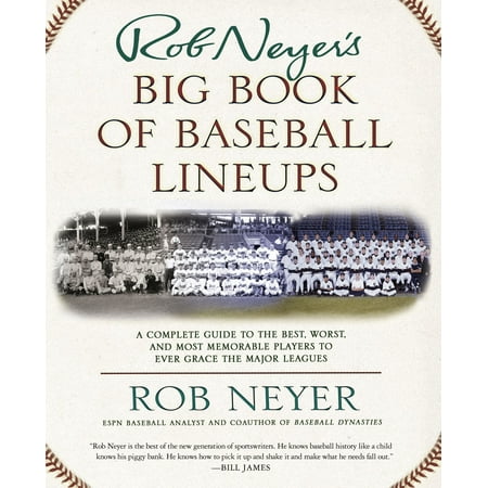Rob Neyer's Big Book of Baseball Lineups : A Complete Guide to the Best, Worst, and Most Memorable Players to Ever Grace the Major (My Best Friend Rob And Big)