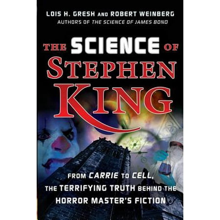 The Science of Stephen King : From Carrie to Cell, the Terrifying Truth Behind the Horror Masters