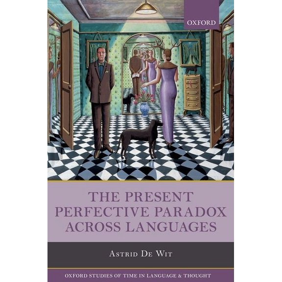 Oxford Studies of Time in Language and T Present Perfective Paradox Across Languages, (Hardcover)