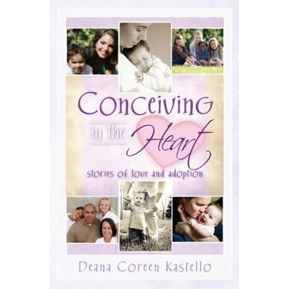 Pre-Owned Conceiving in the Heart: Stories of Love and Adoption (Paperback) 1599552620 9781599552620