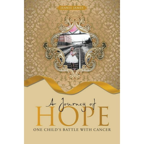 A Journey of Hope: One Child's Battle with Cancer, (Paperback)