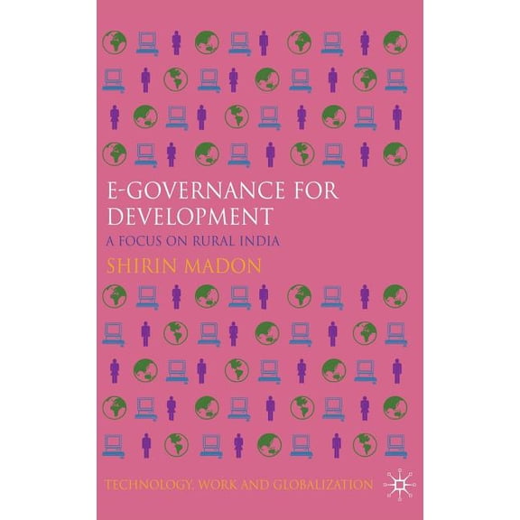 Technology, Work and Globalization E-Governance for Development: A Focus on Rural India, (Hardcover)