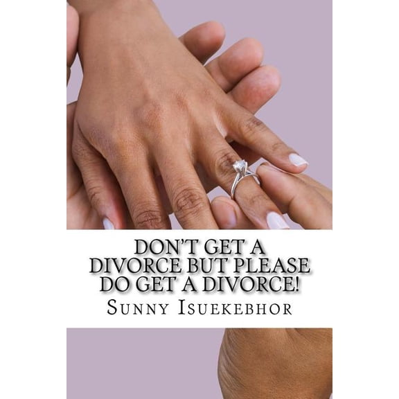 Don't Get A Divorce But Please Do Get A Divorce!, (Paperback)