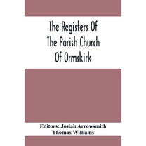 The Registers Of The Parish Church Of Ormskirk; In The County Of Lancaster; Christenings, Burials And Weddings 1557-1626, (Paperback)