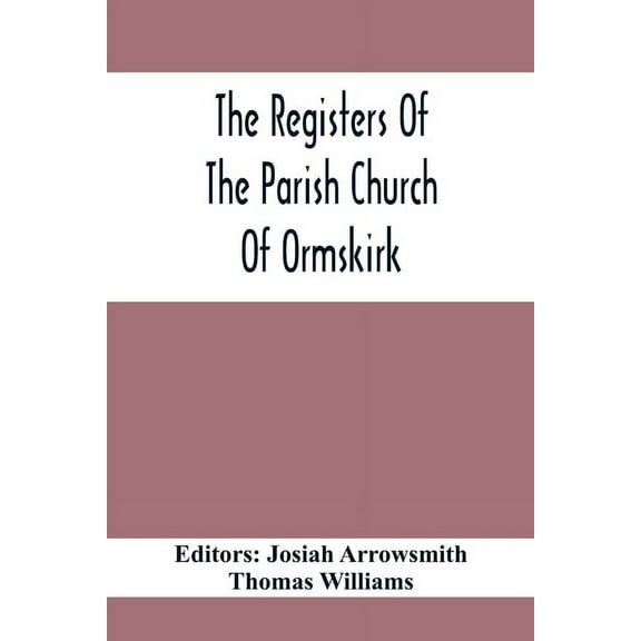 The Registers Of The Parish Church Of Ormskirk; In The County Of Lancaster; Christenings, Burials And Weddings 1557-1626, (Paperback)
