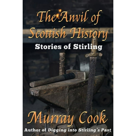 The Anvil of Scottish History: Stories of Stirling, (Paperback)