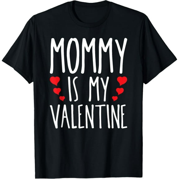 Mommy Is My Valentine February 14 Holiday Romantic Lovers T-Shirt