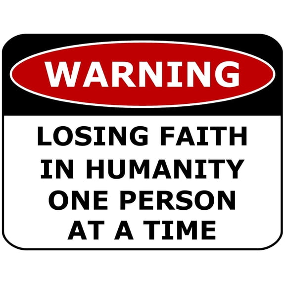 PCSCP WARNING LOSING FAITH IN HUMANITY ONE PERSON AT A TIME 11.5 inch by 9 inch Laminated Funny Sign