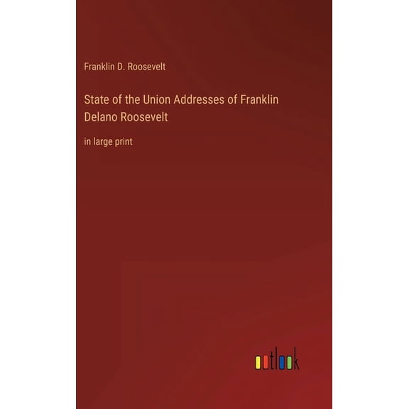 State of the Union Addresses of Franklin Delano Roosevelt: in large print (Hardcover)
