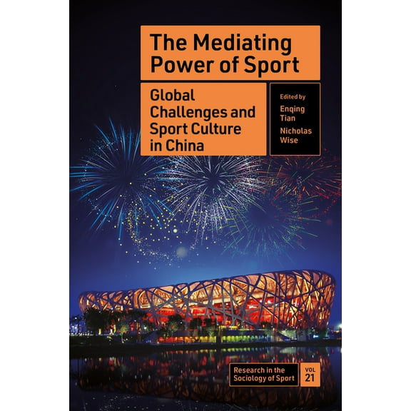 Research in the Sociology of Sport The Mediating Power of Sport: Global Challenges and Sport Culture in China, Book 21, (Hardcover)