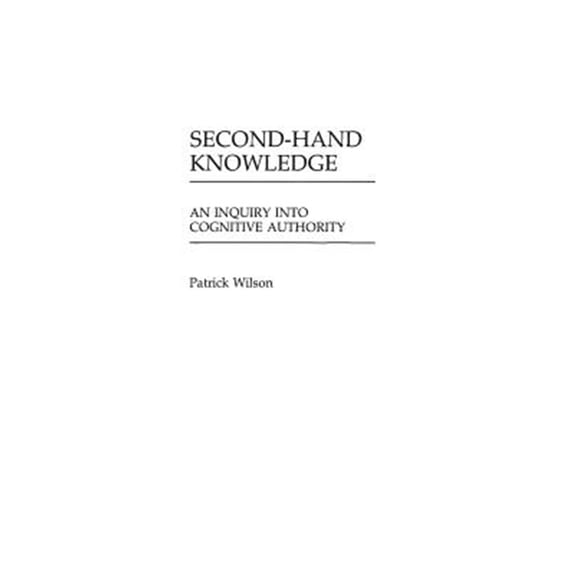 Pre-Owned Contributions in Librarianship and Infor Second-Hand Knowledge: An Inquiry Into Cognitive Authority, Book 44, (Hardcover)