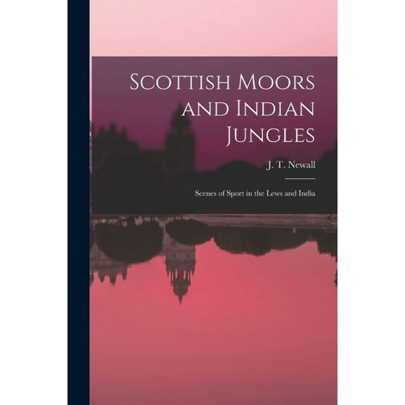 Scottish Moors and Indian Jungles: Scenes of Sport in the Lews and India (Paperback)