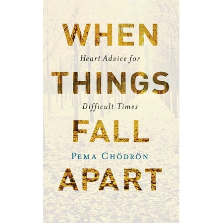 When Things Fall Apart : Heart Advice for Difficult Times (20th Anniversary