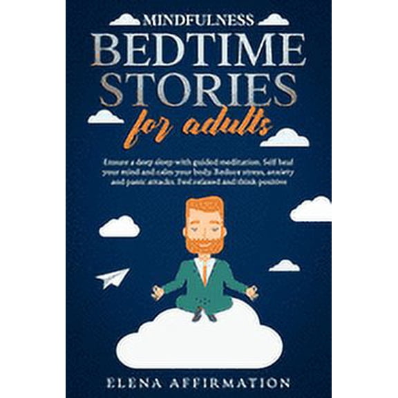 Mindfulness Bedtime Stories for Adults: Ensure a Deep Sleep with Guided Meditation. Self Heal your Mind and Calm your Bo, (Paperback)