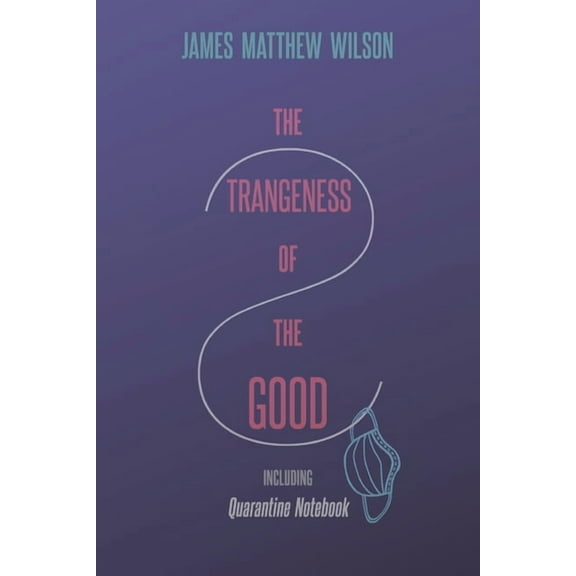 The Strangeness of the Good, Including Quarantine Notebook, (Paperback)