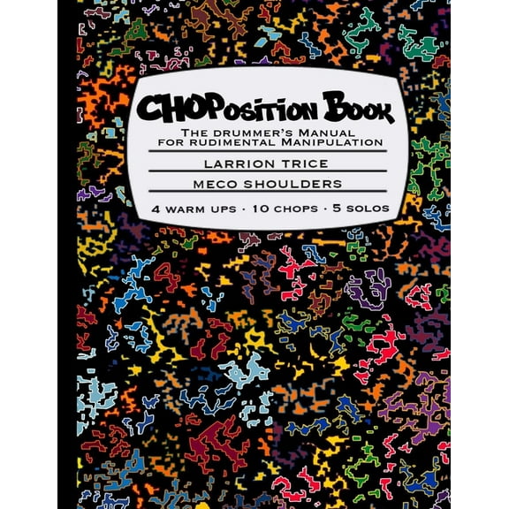 CHOPosition Book: The Drummer's Manual for Rudimental Manipulation, (Paperback)