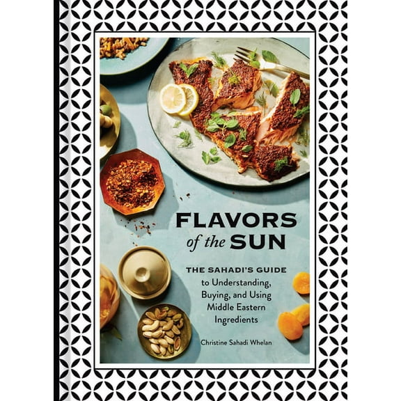 Flavors of the Sun : The Sahadi’s Guide to Understanding, Buying, and Using Middle Eastern Ingredients (Hardcover)