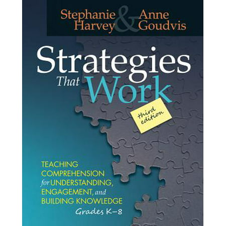 Strategies That Work, 3rd Edition : Teaching Comprehension for Engagement, Understanding, and Building Knowledge, Grades