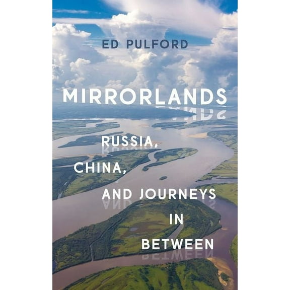 Mirrorlands: Russia, China, and Journeys in Between, (Hardcover)