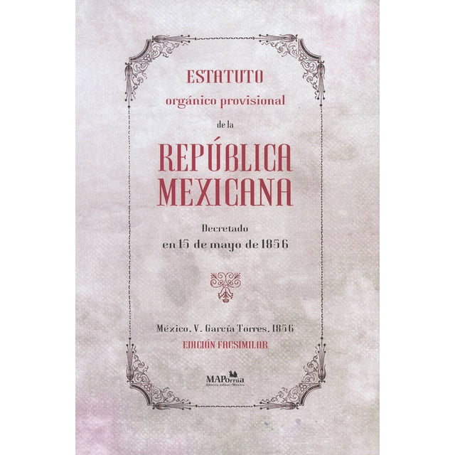 ESTATUTO ORGÁNICO PROVISIONAL DE LA REPUBLICA MEXICANA MIGUEL ANGEL PORRUA