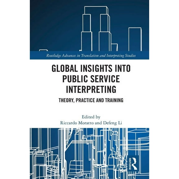 Routledge Advances in Translation and In Global Insights into Public Service Interpreting: Theory, Practice and Training, (Paperback)