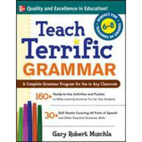 Pre-Owned Teach Terrific Grammar, Grades 6-8: A Complete Grammar Program for Use in Any Classroom (Paperback) 0071477039 9780071477031
