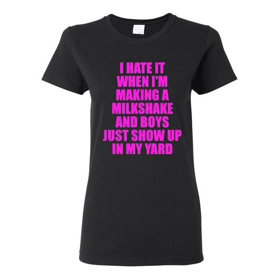 Ladies I Hate It When I'm Making A Milkshake And Boys Just Show Up T-Shirt Tee