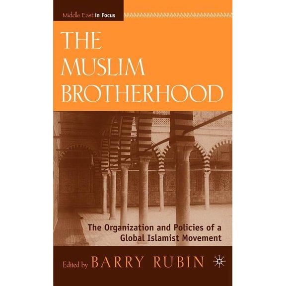 Middle East in Focus The Muslim Brotherhood: The Organization and Policies of a Global Islamist Movement, (Hardcover)