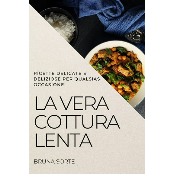 La Vera Cottura Lenta: Ricette Delicate E Deliziose Per Qualsiasi Occasione, (Paperback)