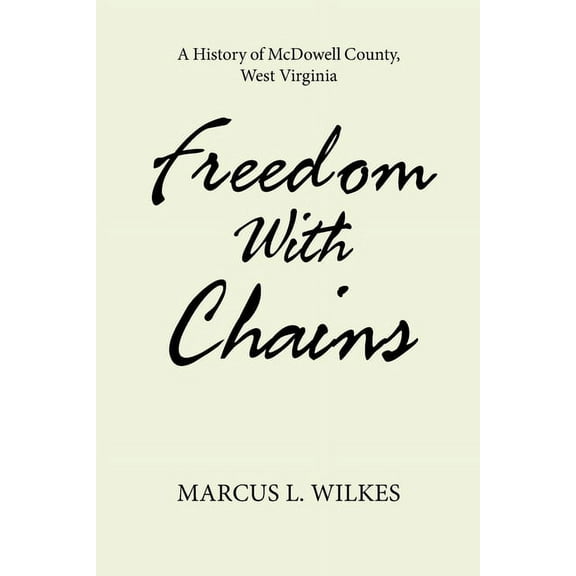 Freedom With Chains: A History of McDowell County, West Virginia (Paperback)