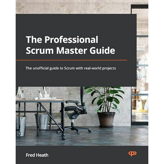 Pre-Owned The Professional Scrum Master (PSM I) Guide: Successfully practice Scrum with real-world projects and achieve your PSM I certification with confidence (Paperback) 1800205562 9781800205567