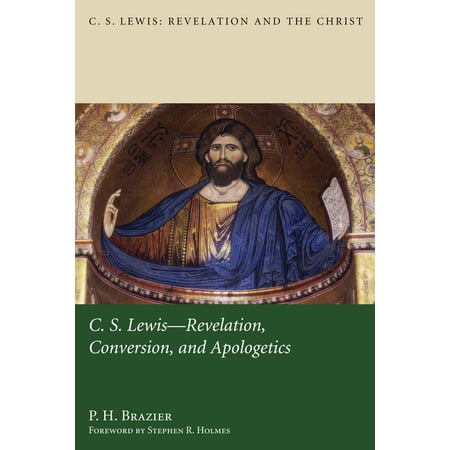 C. S. Lewis: Revelation and the Christ: C.S. Lewis: Revelation Conversion and Apologetics (Paperback)