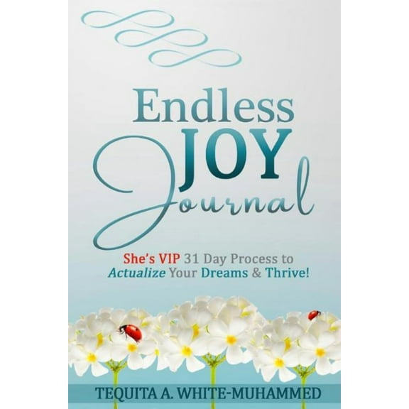 Endless JOY Journal: She's VIP 31 Day Process to Actualize Your Dreams and Thrive!, (Paperback)