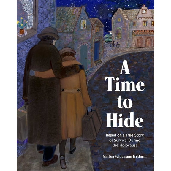 A Time to Hide: Based on a True Story of Survival During the Holocaust, (Hardcover)