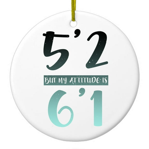 DistinctInk Hanging Ceramic Christmass Tree Ornament with Gold String - Great Gift / Present - 2 3/4 inch diameter - 5'2 But My Attitude is 6'1
