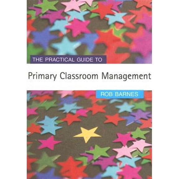 Primary Guides: The Practical Guide to Primary Classroom Management (Paperback)
