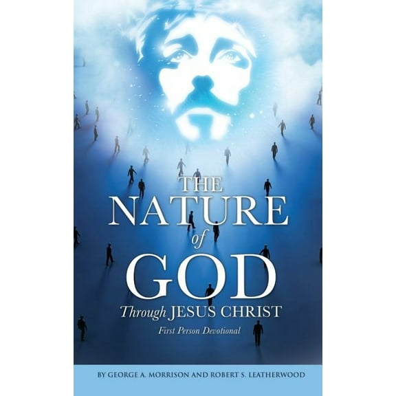 The NATURE of GOD Through JESUS CHRIST, (Hardcover)