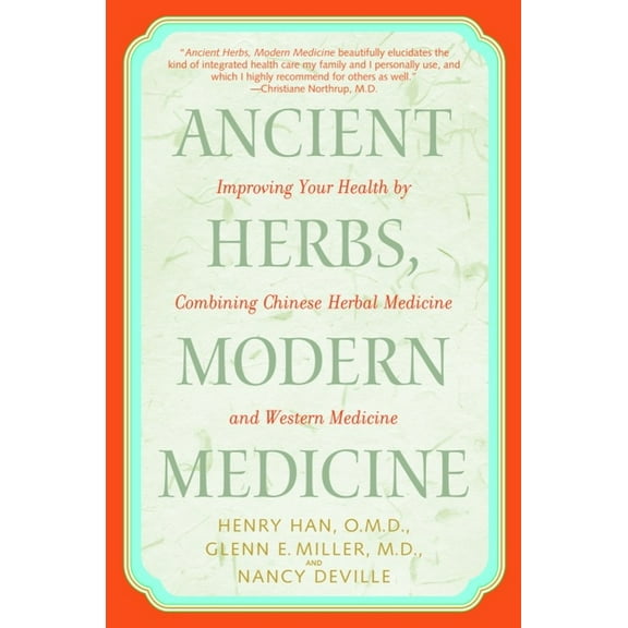 Ancient Herbs, Modern Medicine: Improving Your Health by Combining Chinese Herbal Medicine and Western Medicine, (Paperback)