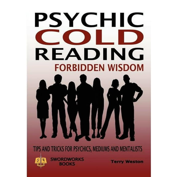 Psychic Cold Reading Forbidden Wisdom - Tips and Tricks for Psychics, Mediums and Mentalists, (Paperback)