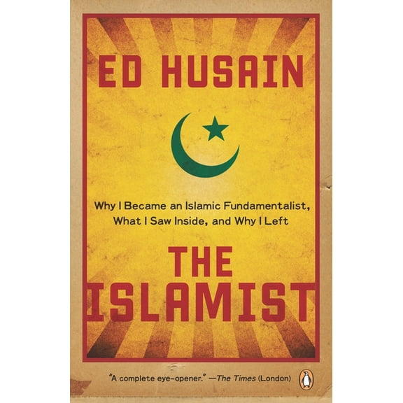 The Islamist: Why I Became an Islamic Fundamentalist, What I Saw Inside, and Why I Left, (Paperback)