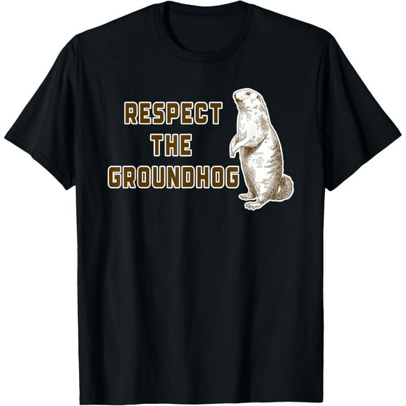 Respect The Groundhog Funny Woodchuck Image Ground Hog Day T-Shirt Shirts